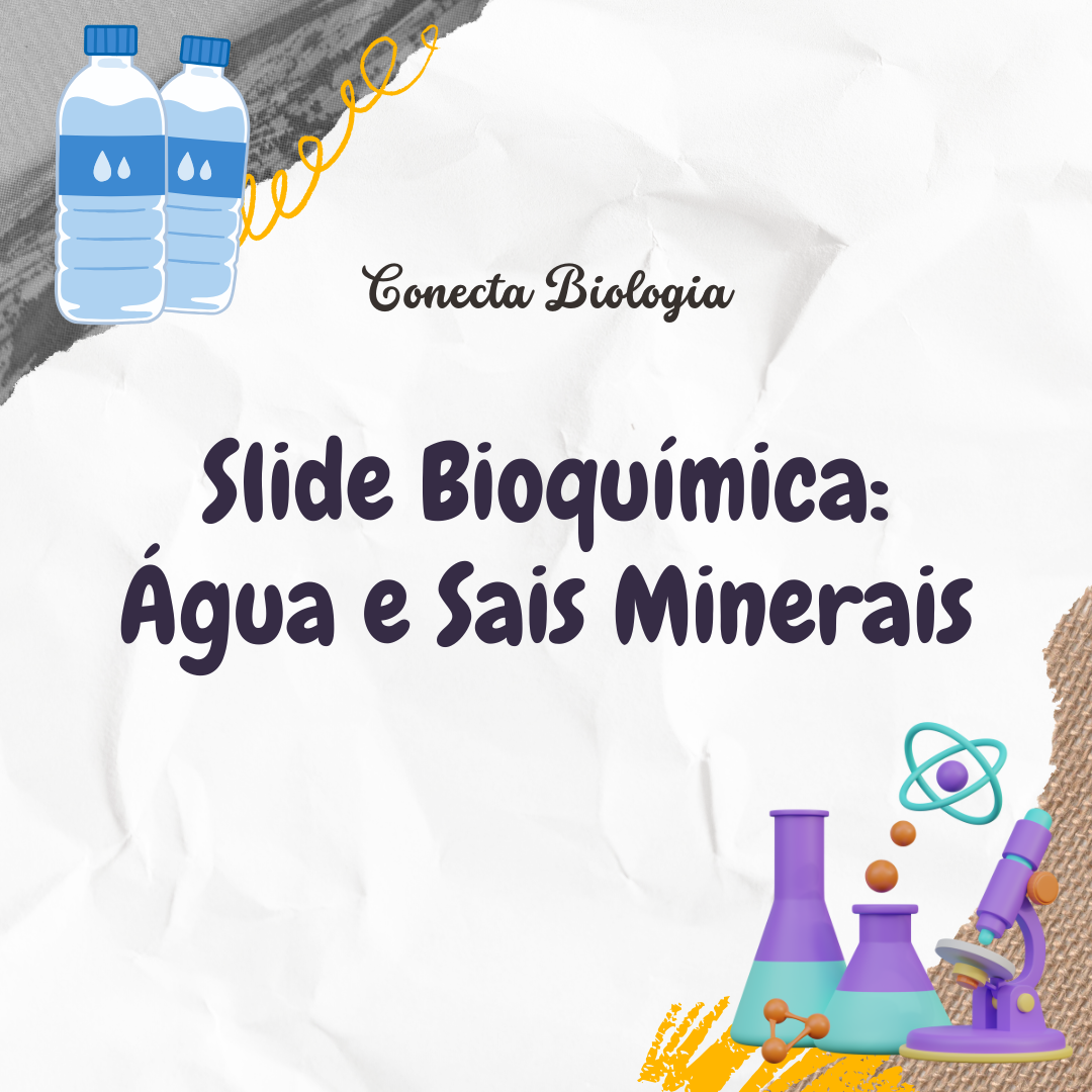 Slide - Bioquímica: Água e Sais Minerais